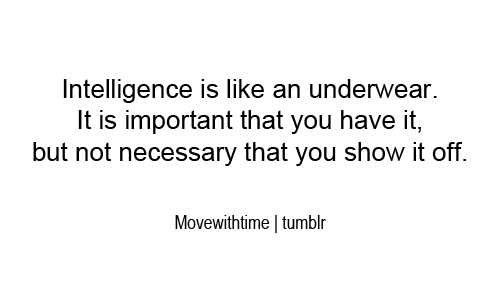 Intelligence is like an underwear Intelligence is like an underwear