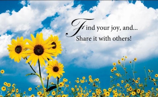 Find your joy and share it with others Find your joy and share it with others