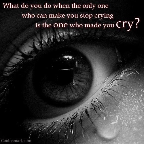 The one who made you cry