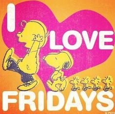 I love Fridays I love Fridays