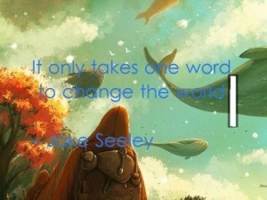 It only takes one word to change the world It only takes one word to change the world