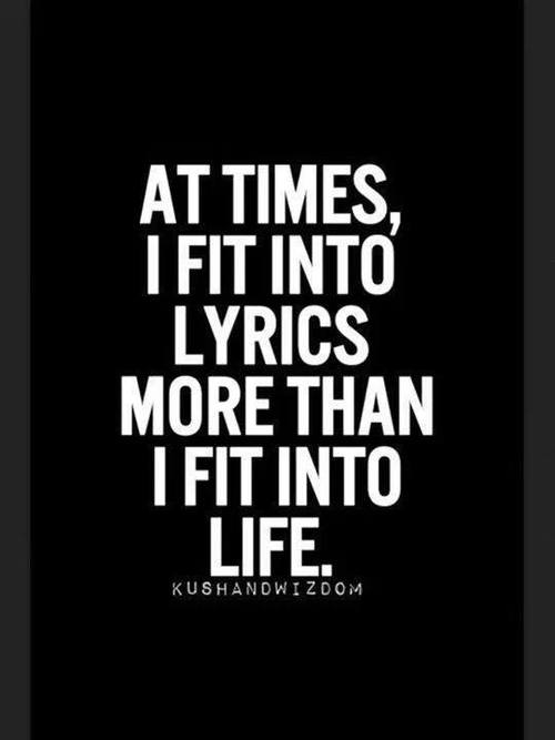 I fit into lyrics more than i fit into life