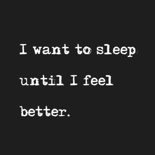 I Want To Be Better Quotes I Want To Sleep Until I Feel Better Pictures, Photos, And Images For  Facebook, Tumblr, Pinterest, And Twitter