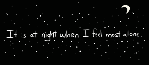 It is at night when I feel most alone