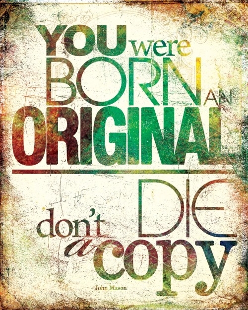 You were born an original