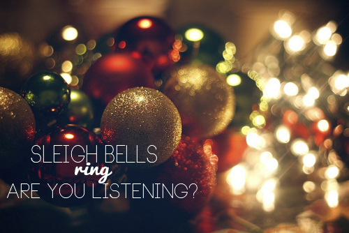 Sleigh bells ring, are listening