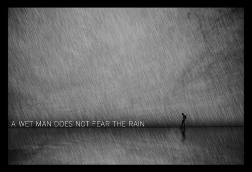 A wet man does not fear the rain