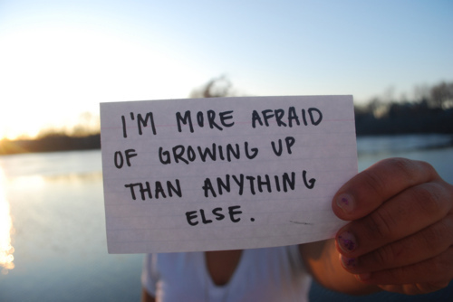 Afraid of growing up Afraid of growing up