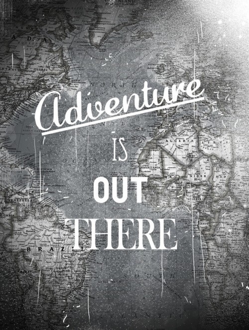 Adventure is out there