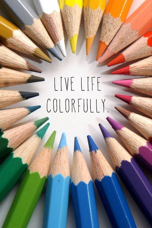 Live life colorfully Live life colorfully