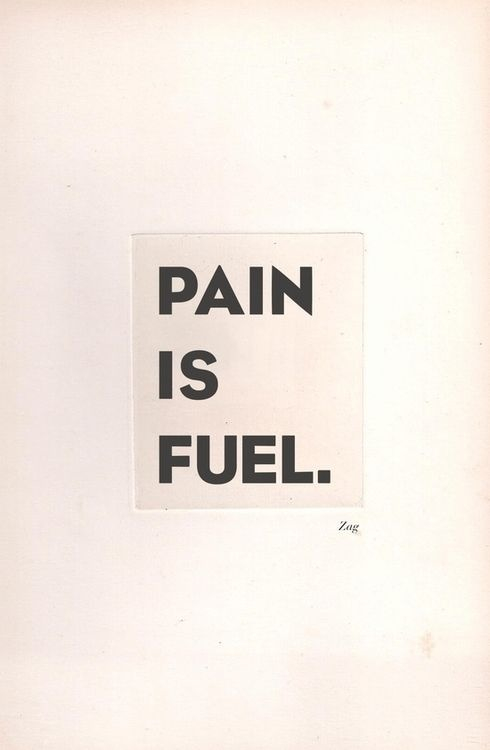 Pain is fuel