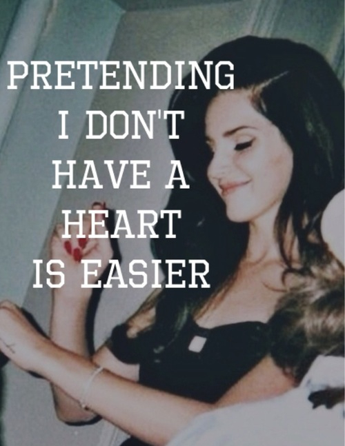 Pretending I dont have a heart is easier Pretending I dont have a heart is easier