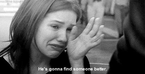Hes gonna find someone better