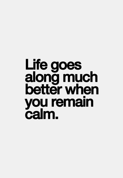 When you can remain calm When you can remain calm