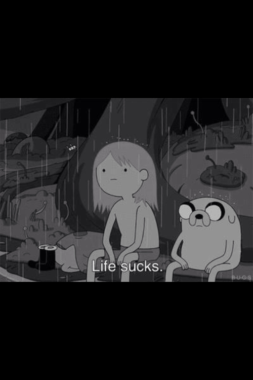 Life sucks Life sucks