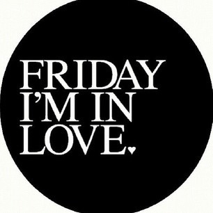 Friday im in love