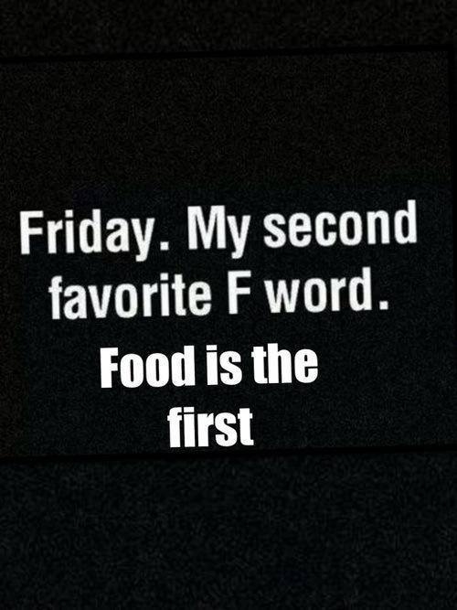 Friday, my second favorite word