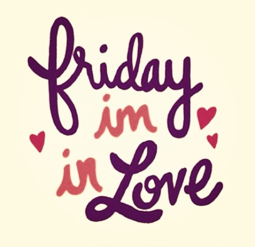 Friday im in love