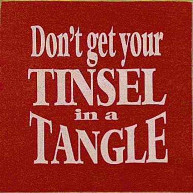 Dont get your tinsel in a tangle Dont get your tinsel in a tangle