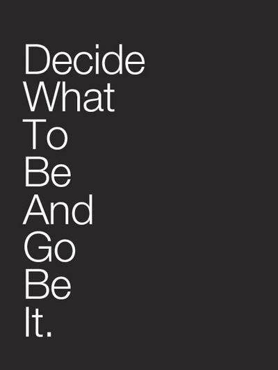 Decide what to be and go be it