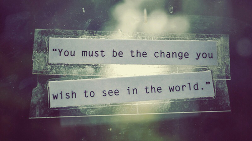 Be the change