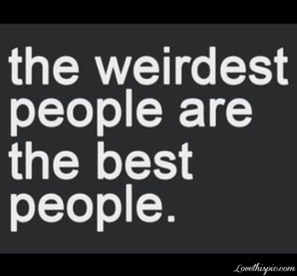 the Weirdest People the Weirdest People