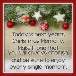 Today is next year's Christmas Memory... Today is next year's Christmas Memory...