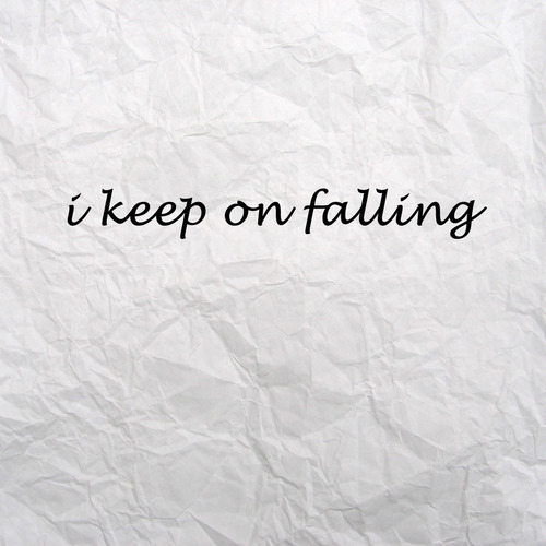 I keep on falling I keep on falling