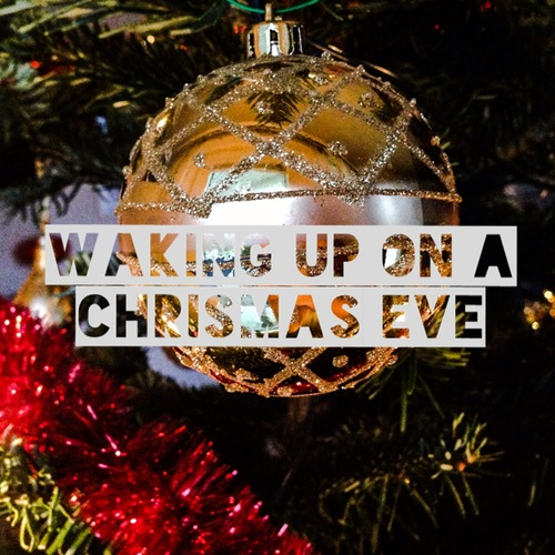 Waking up on a christmas eve Waking up on a christmas eve