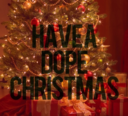 Have a dope christmas Have a dope christmas