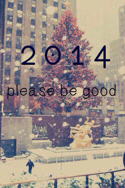 2014 please be good