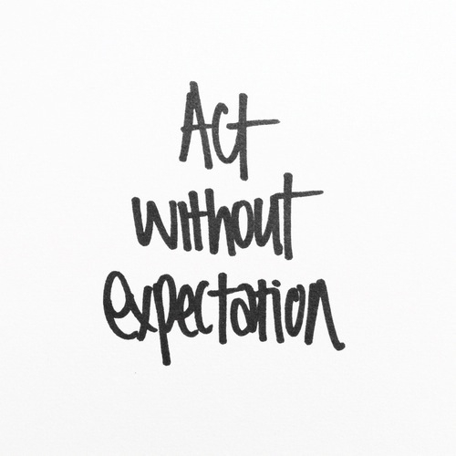 Act without expectation