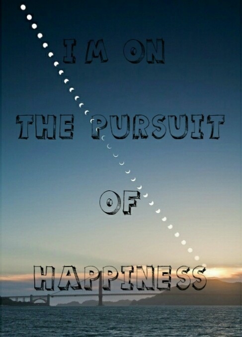 Im on the pursuit of happiness Im on the pursuit of happiness
