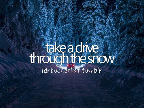 Take a drive through the snow Take a drive through the snow