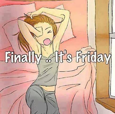 Finally its friday
