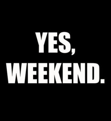 Yes, Weekend