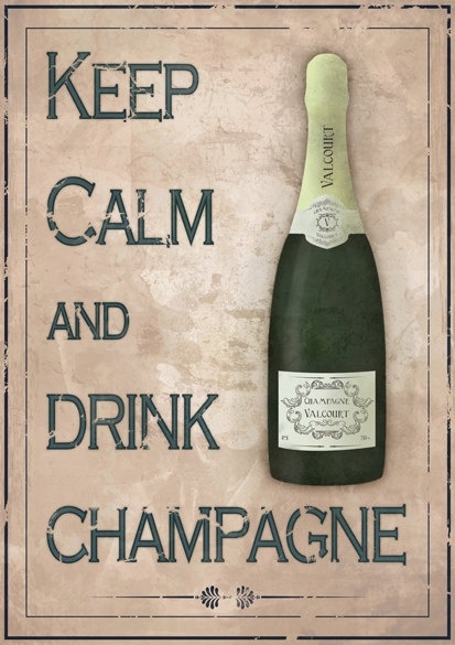 Keep calm and drink champagne