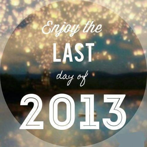 Enjoy the last day of 2013