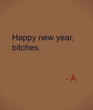 Happy New Year Bitches