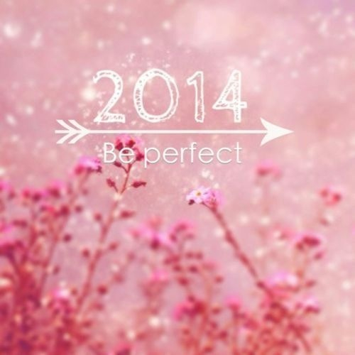 2014 be perfect 2014 be perfect