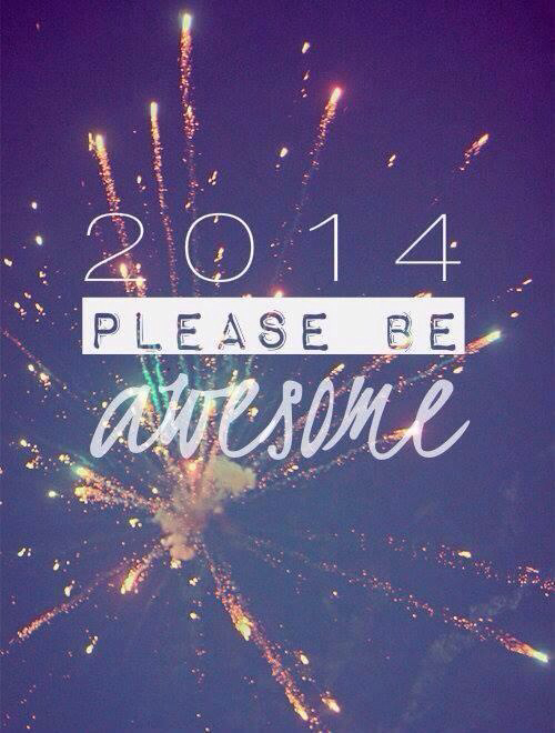 2014 please be awesome