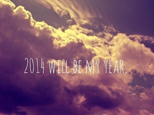 2014 will be my year 2014 will be my year