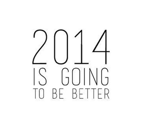 2014 is going to be better 2014 is going to be better