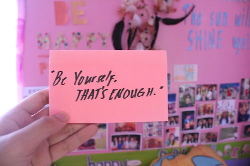 Be yourself, thats enough