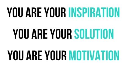 You are your motivation You are your motivation