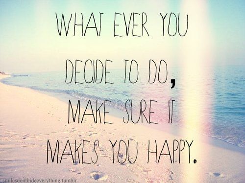 Make sure it makes you happy
