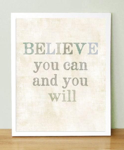 Believe you can and you will