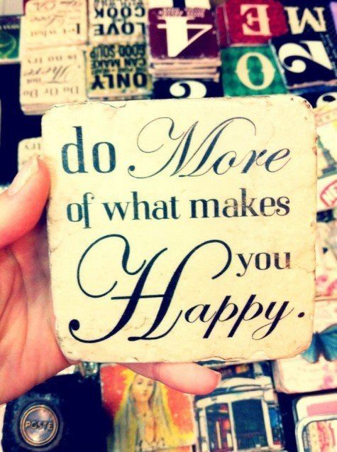Do more of what makes you happy