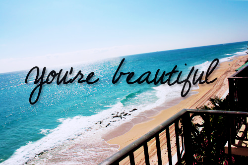 You are beautiful You are beautiful