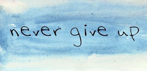 Never give up Never give up